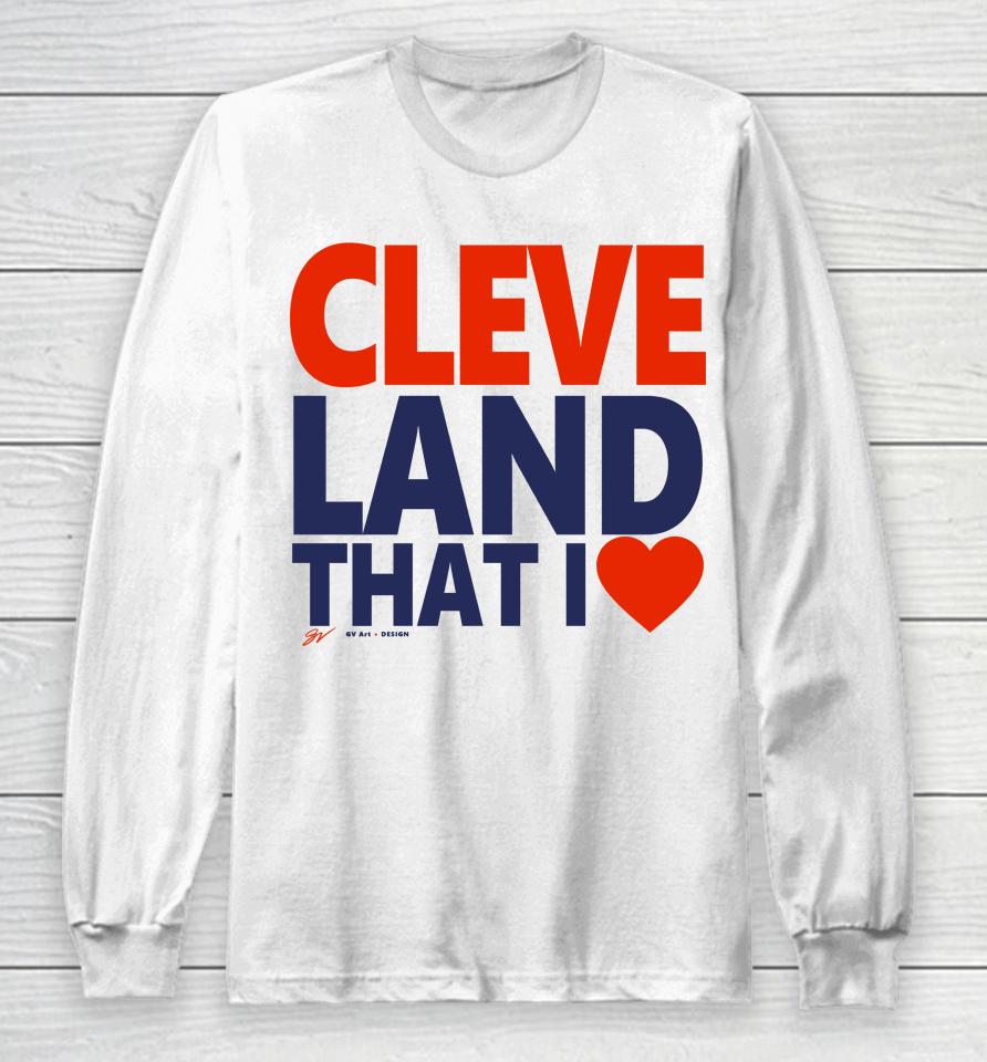 Gv Art Apparel Cleveland That I Love Long Sleeve T-Shirt