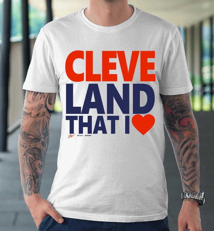 Gv Art Apparel Cleveland That I Love Premium T-Shirt