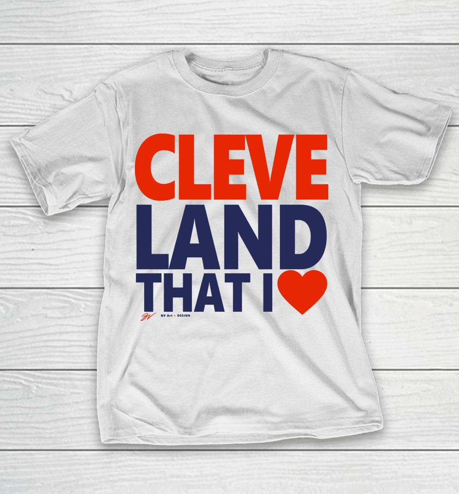 Gv Art Apparel Cleveland That I Love T-Shirt