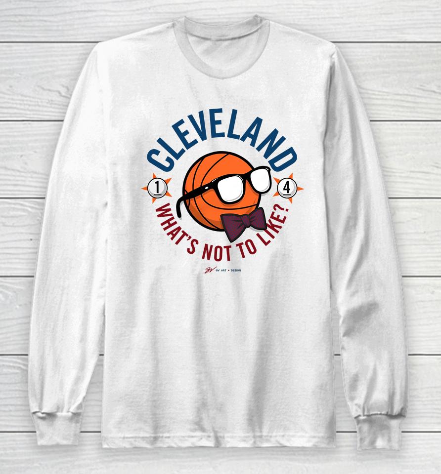 Gvartwork Cleveland What's Not To Like Long Sleeve T-Shirt