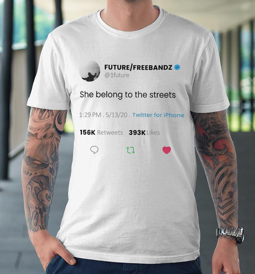 H. Pearl Davis Wearing Future Freebandz She Belong To The Streets Premium T-Shirt