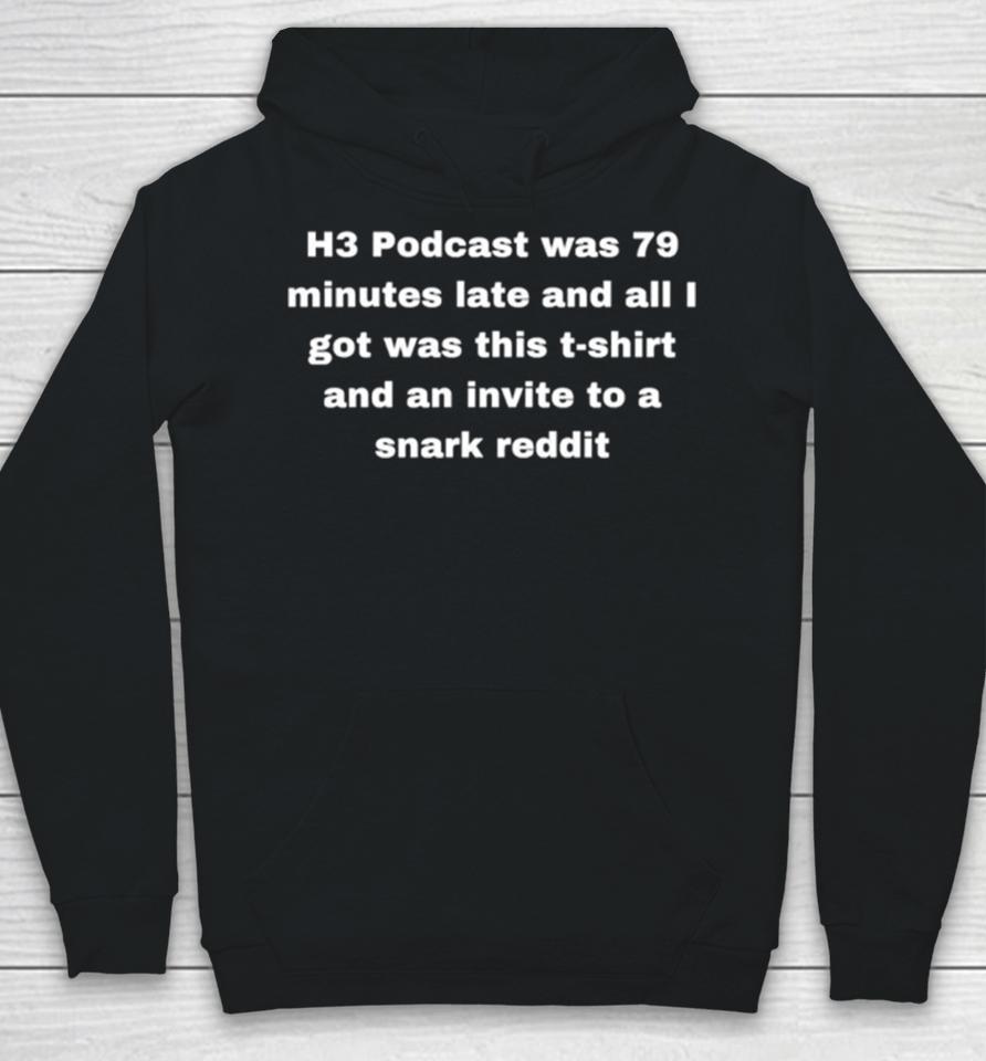 H3 Podcast Was 79 Minutes Late And All I Got Was This And An Invite To A Snark Reddit Hoodie