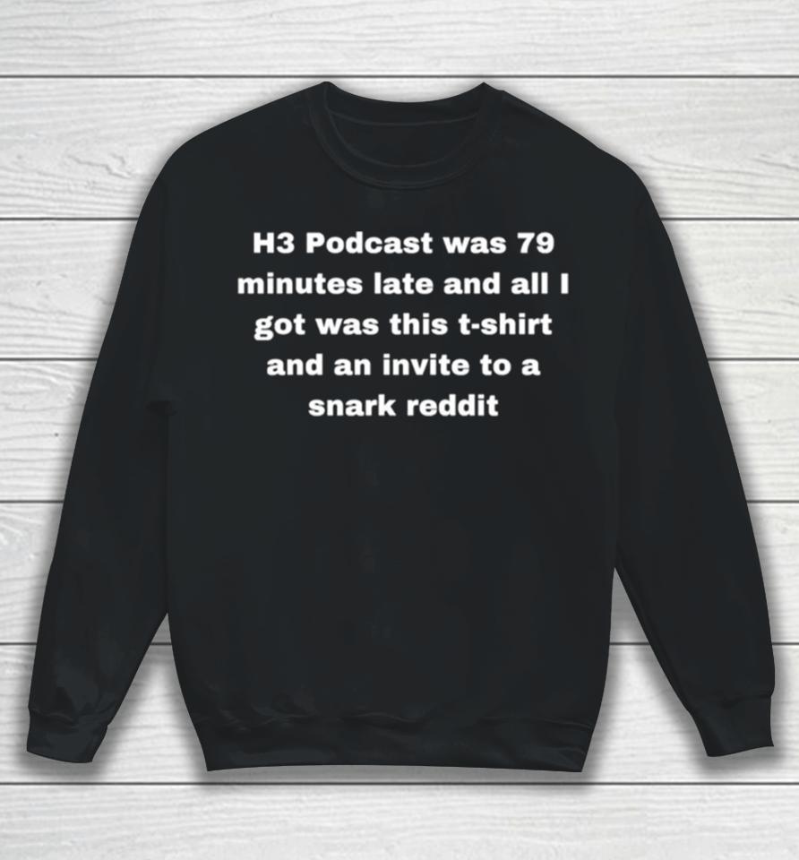 H3 Podcast Was 79 Minutes Late And All I Got Was This And An Invite To A Snark Reddit Sweatshirt