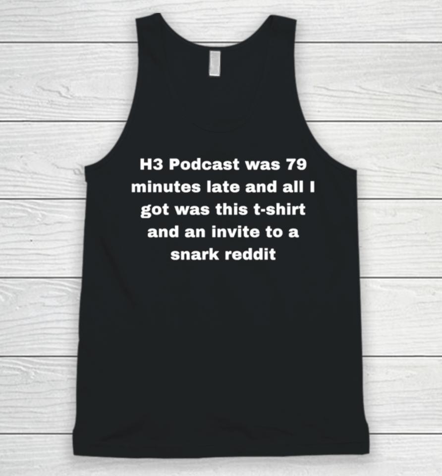 H3 Podcast Was 79 Minutes Late And All I Got Was This And An Invite To A Snark Reddit Unisex Tank Top