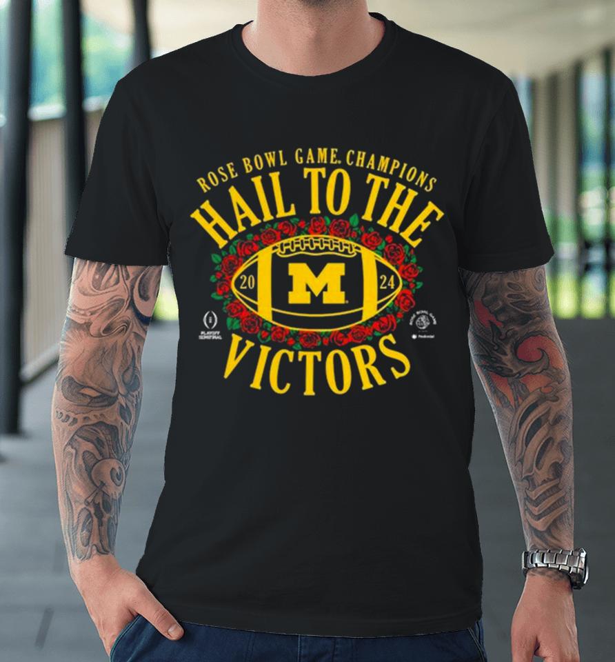 Hail To The Victors Michigan Wolverines Cfp 2024 Rose Bowl Champions Premium T-Shirt