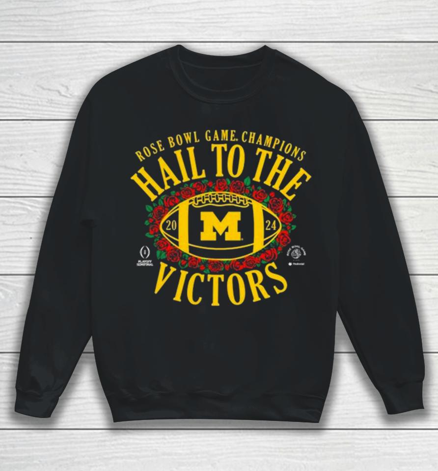Hail To The Victors Michigan Wolverines Cfp 2024 Rose Bowl Champions Sweatshirt