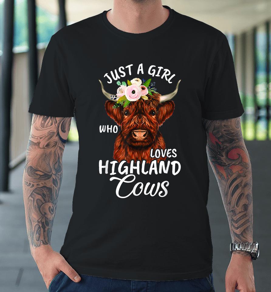 Hairy Cow Lovers Just A Girl Who Loves Highland Cows Farmer Premium T-Shirt