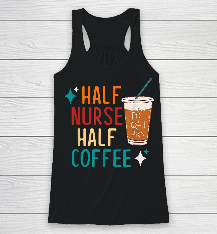 Half Nurse Coffee Nurse Gifts Nurse Week Gifts Funny Nurse Racerback Tank