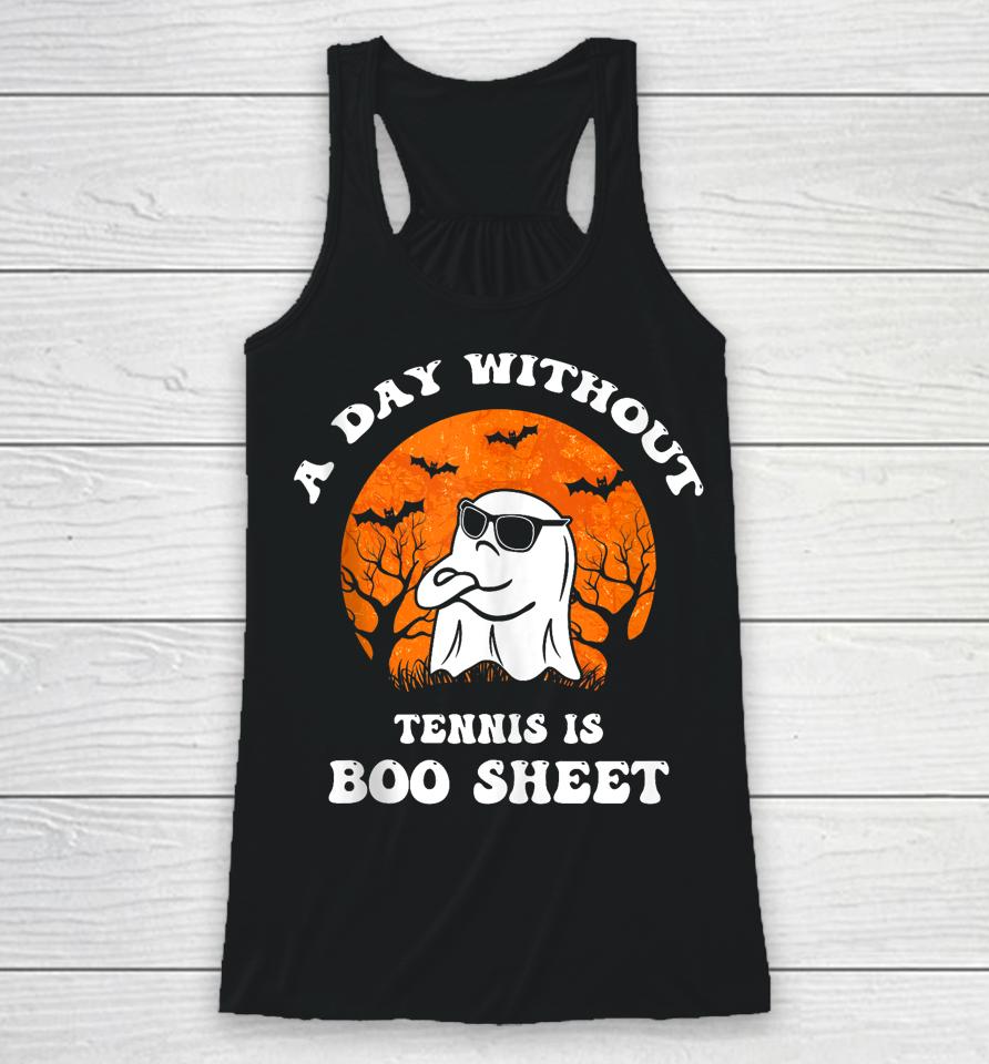 Halloween A Day Without Tennis Is Boo Sheet Ii Racerback Tank