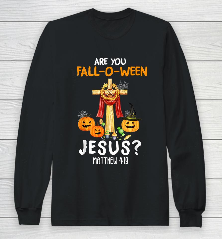 Halloween Are You Fall-O-Ween Jesus Matthew Christian Faith Long Sleeve T-Shirt