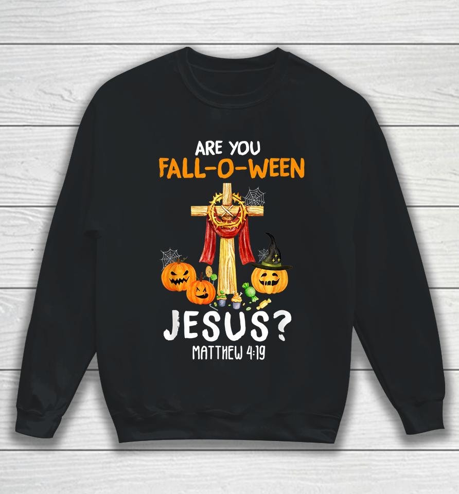 Halloween Are You Fall-O-Ween Jesus Matthew Christian Faith Sweatshirt