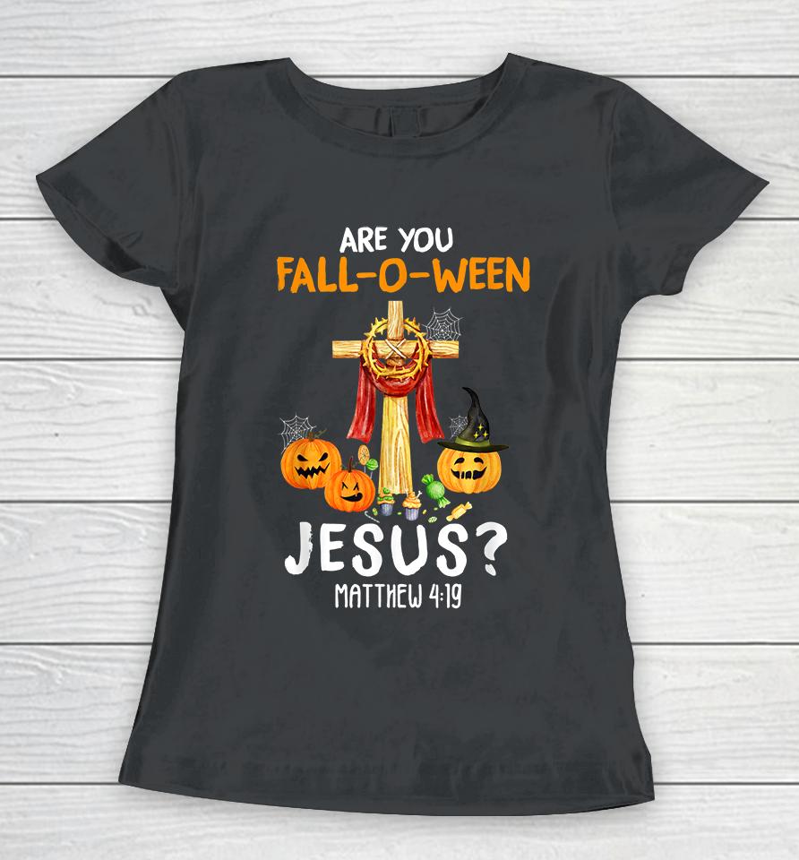 Halloween Are You Fall-O-Ween Jesus Matthew Christian Faith Women T-Shirt