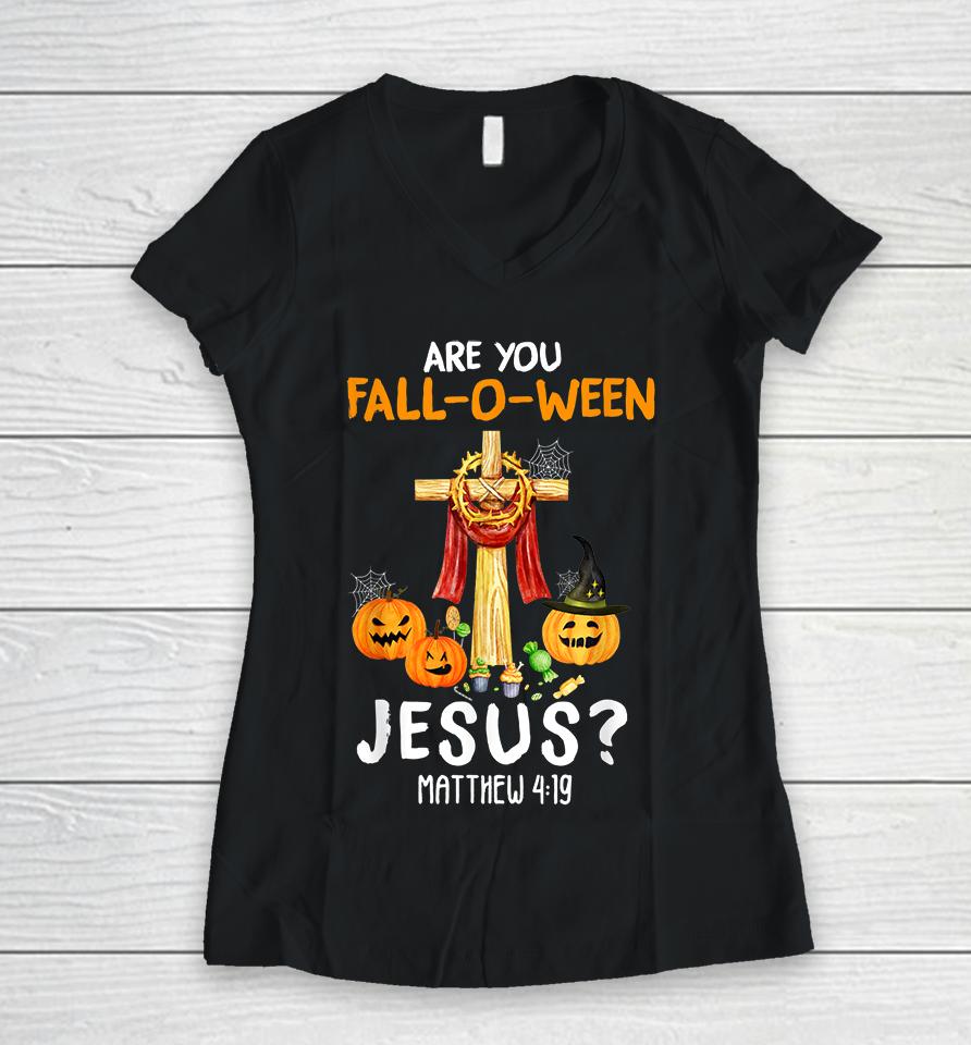 Halloween Are You Fall-O-Ween Jesus Matthew Christian Faith Women V-Neck T-Shirt