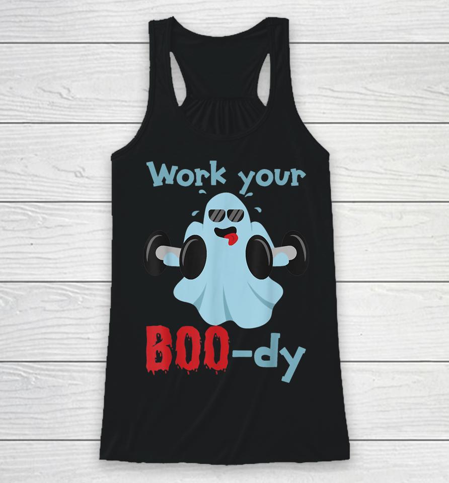 Halloween Fitness Ghost Shirt Work Your Boo-Dy Racerback Tank