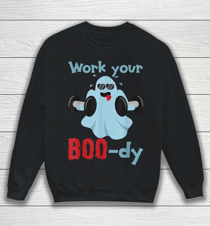 Halloween Fitness Ghost Shirt Work Your Boo-Dy Sweatshirt