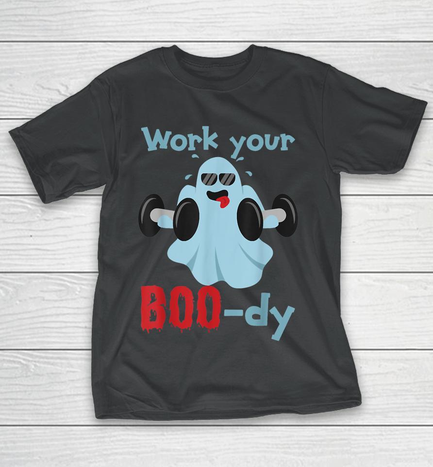 Halloween Fitness Ghost Shirt Work Your Boo-Dy T-Shirt