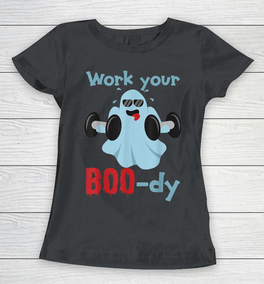 Halloween Fitness Ghost Shirt Work Your Boo-Dy Women T-Shirt