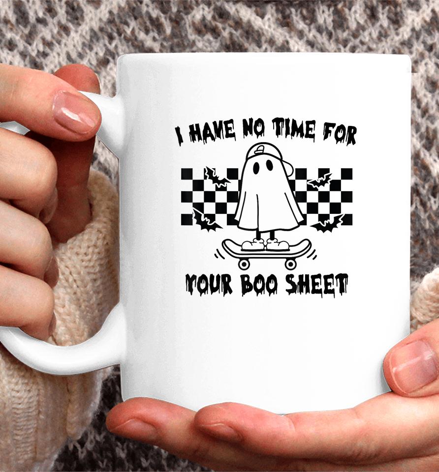 Halloween I Have No Time For Your Boo Sheet Boo Ghost Coffee Mug
