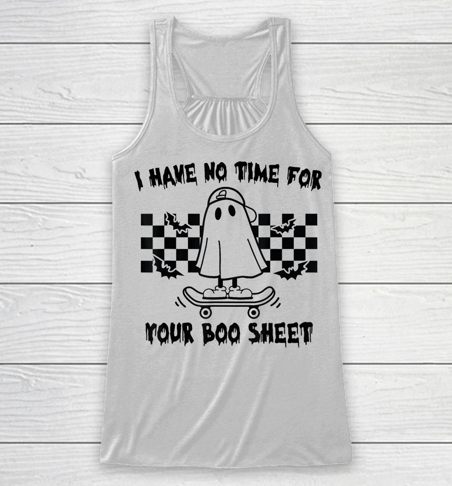 Halloween I Have No Time For Your Boo Sheet Boo Ghost Racerback Tank