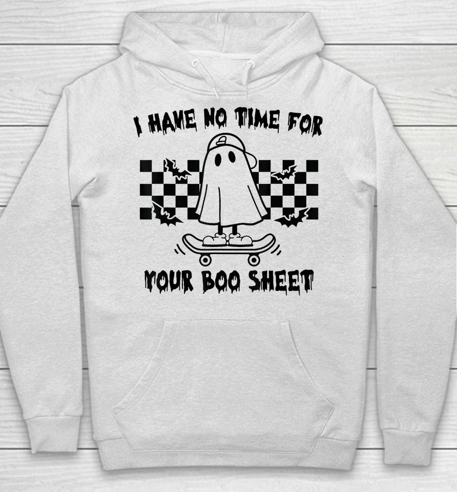 Halloween I Have No Time For Your Boo Sheet Boo Ghost Hoodie