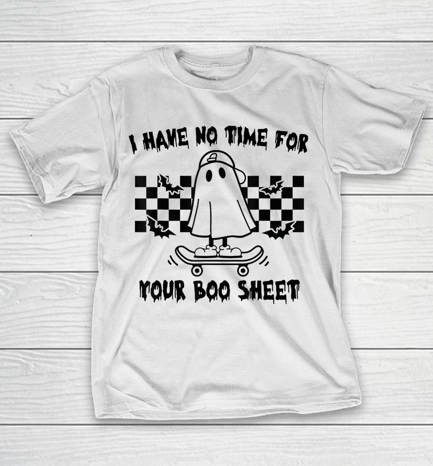 Halloween I Have No Time For Your Boo Sheet Boo Ghost T-Shirt