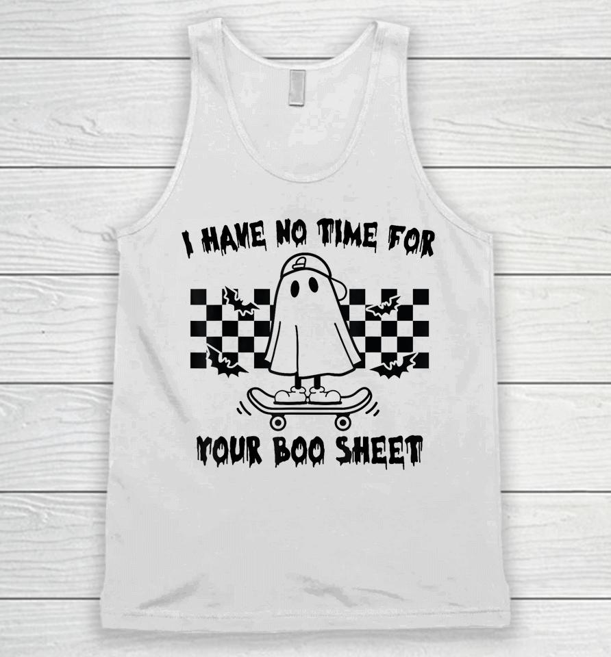 Halloween I Have No Time For Your Boo Sheet Boo Ghost Unisex Tank Top