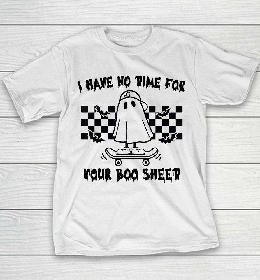 Halloween I Have No Time For Your Boo Sheet Boo Ghost Youth T-Shirt