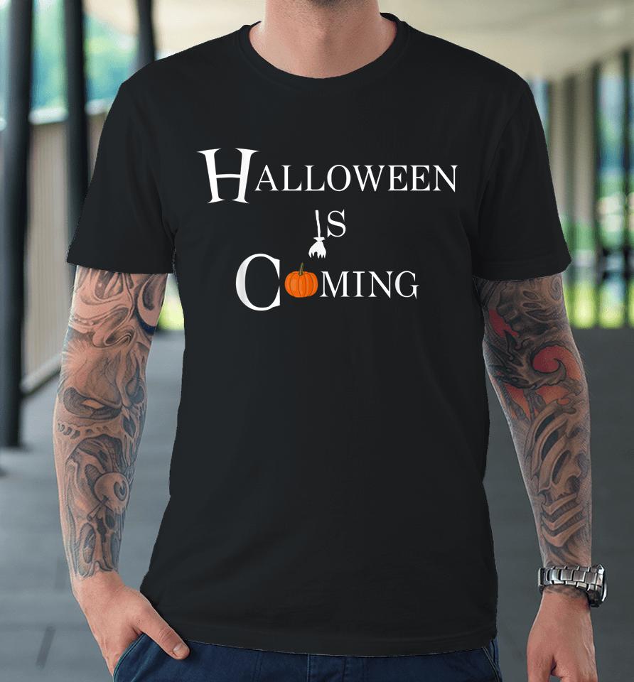 Halloween Is Coming Premium T-Shirt