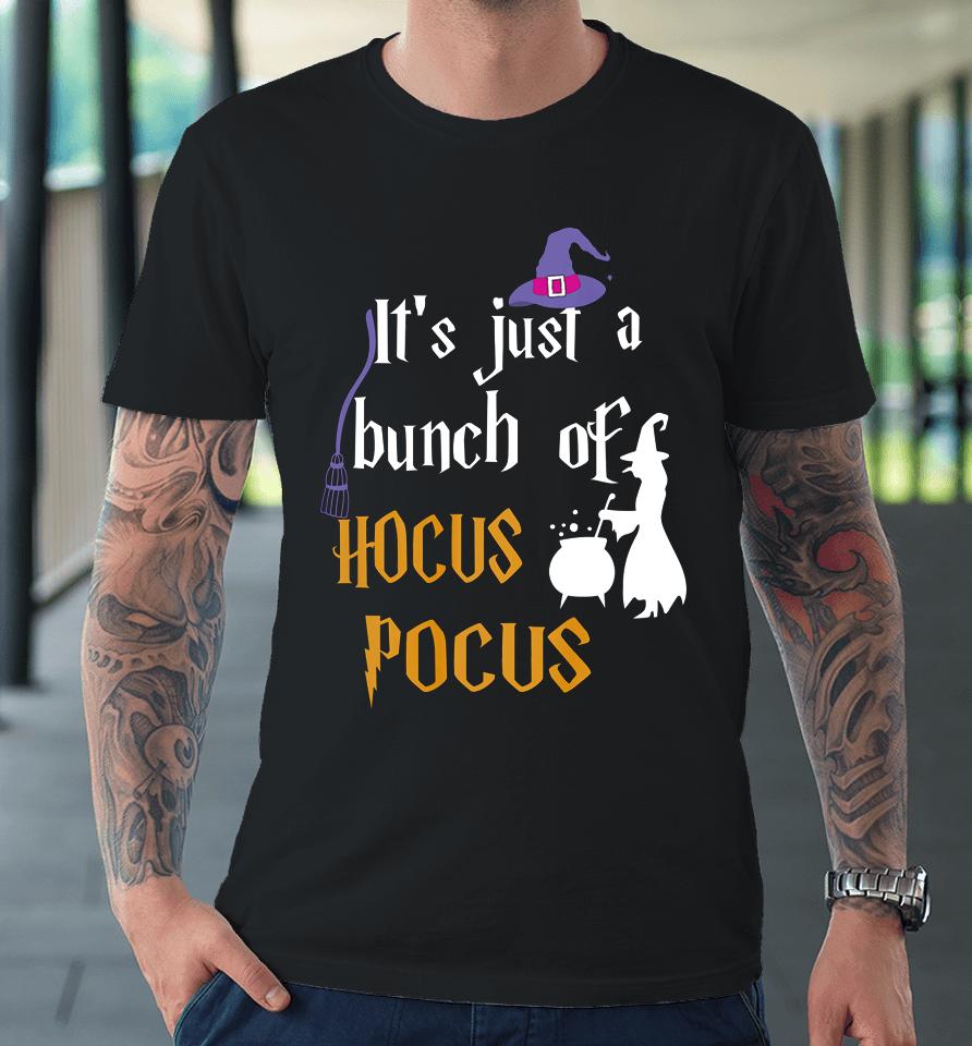 Halloween It S Just A Bunch Of Hocus Pocus (2) Premium T-Shirt