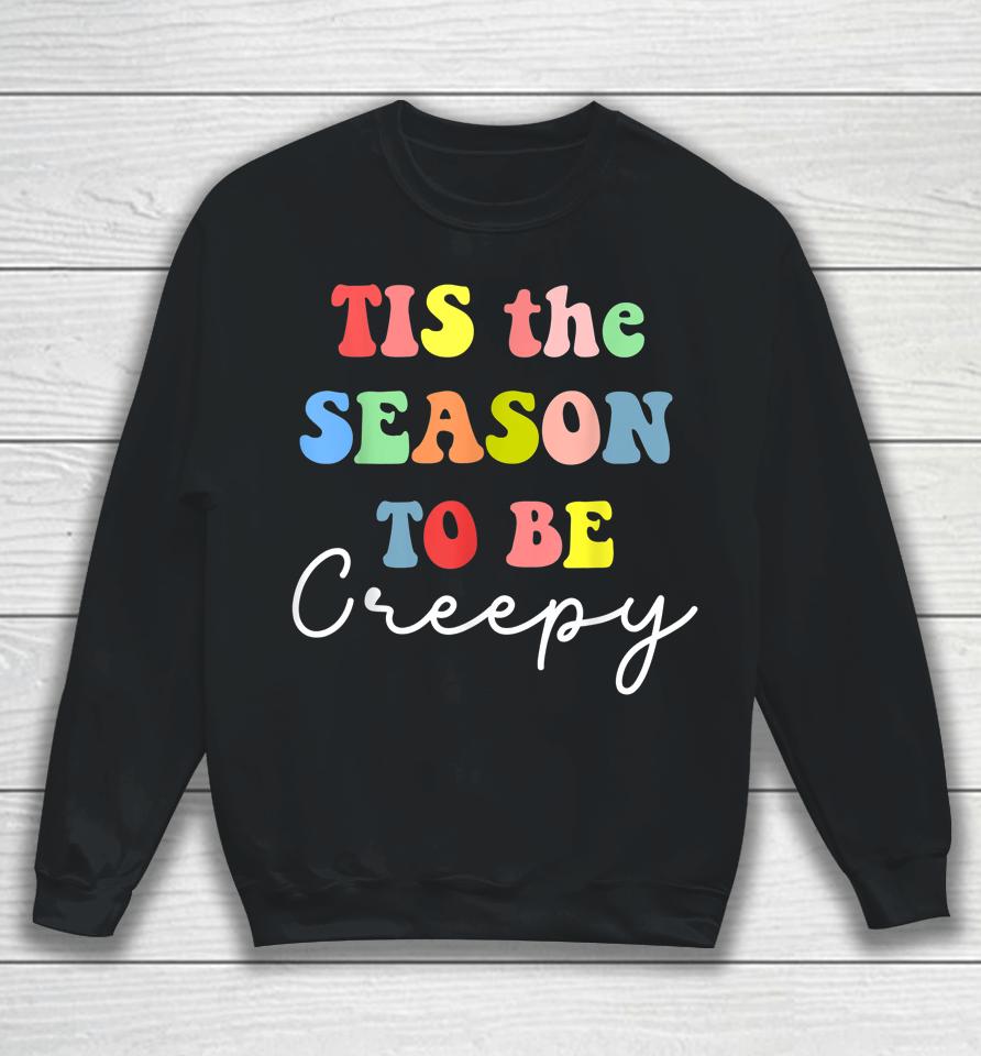 Halloween Party 'Tis The Season To Be Creepy Sweatshirt