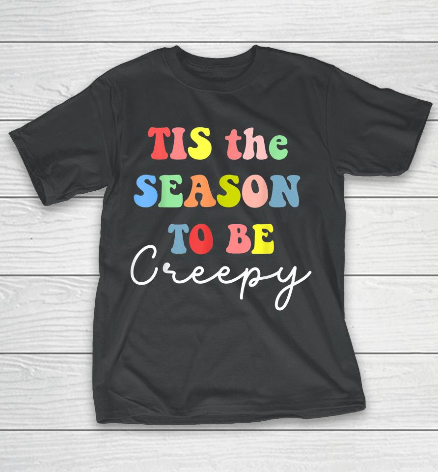 Halloween Party 'Tis The Season To Be Creepy T-Shirt