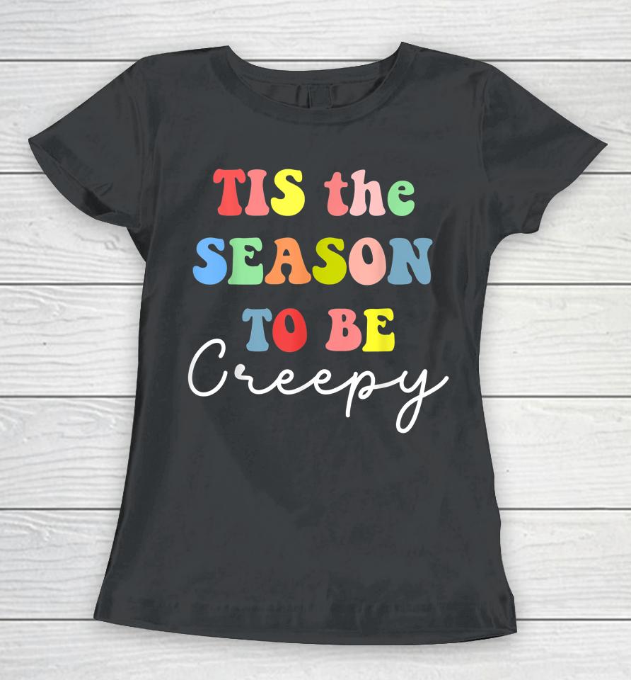 Halloween Party 'Tis The Season To Be Creepy Women T-Shirt