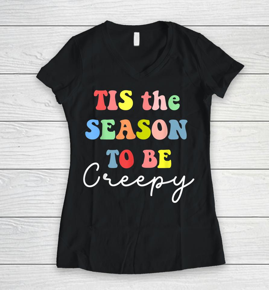 Halloween Party 'Tis The Season To Be Creepy Women V-Neck T-Shirt