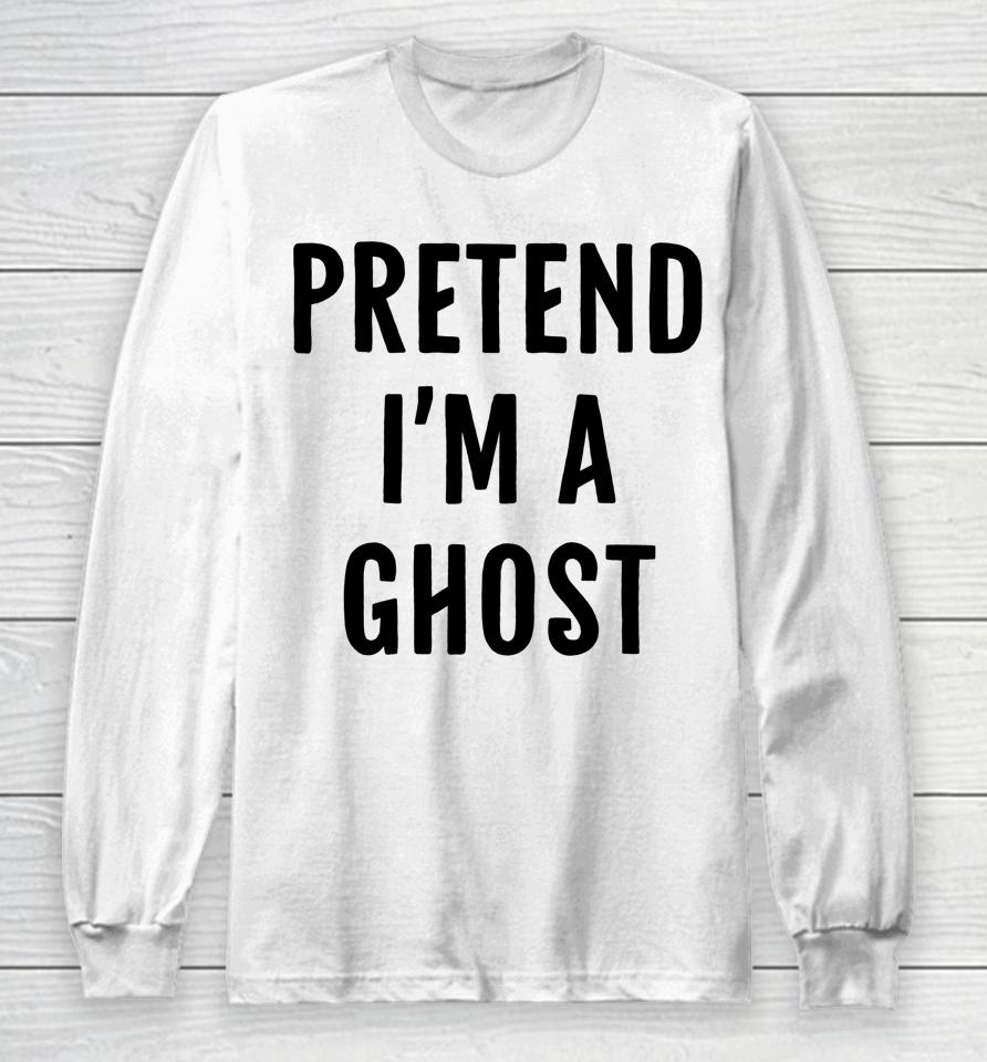 Halloween Pretend I'm A Ghost Long Sleeve T-Shirt