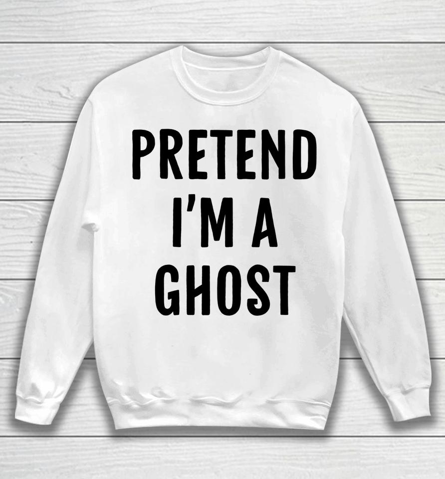 Halloween Pretend I'm A Ghost Sweatshirt