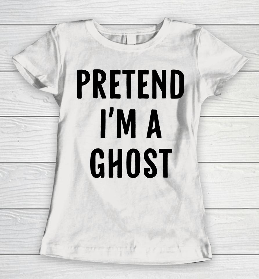 Halloween Pretend I'm A Ghost Women T-Shirt