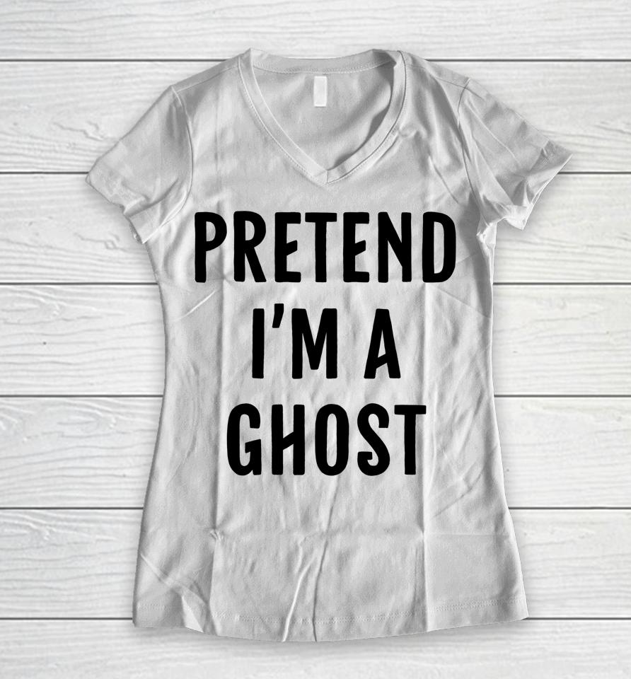 Halloween Pretend I'm A Ghost Women V-Neck T-Shirt