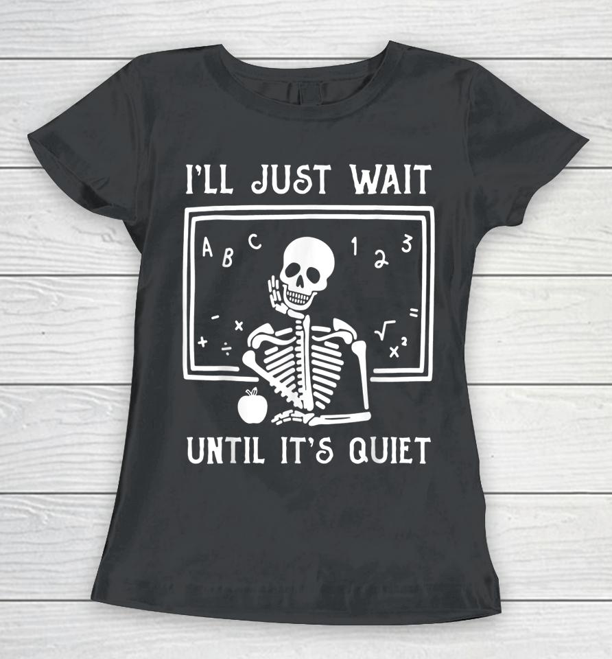 Halloween Teacher I'll Just Wait Until It's Quiet Women T-Shirt