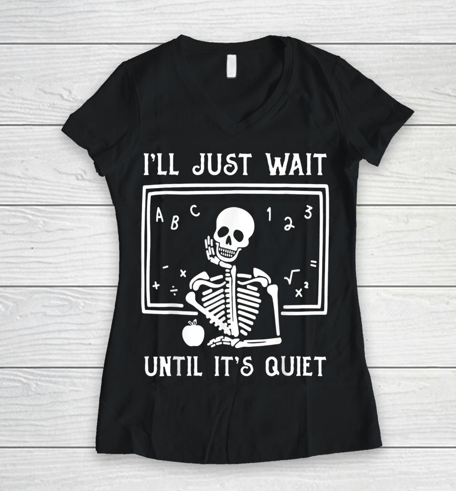 Halloween Teacher I'll Just Wait Until It's Quiet Women V-Neck T-Shirt