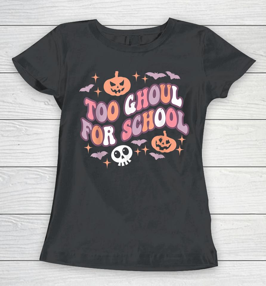 Halloween Teacher School Ghouls Groovy Trick Or Teach Women T-Shirt
