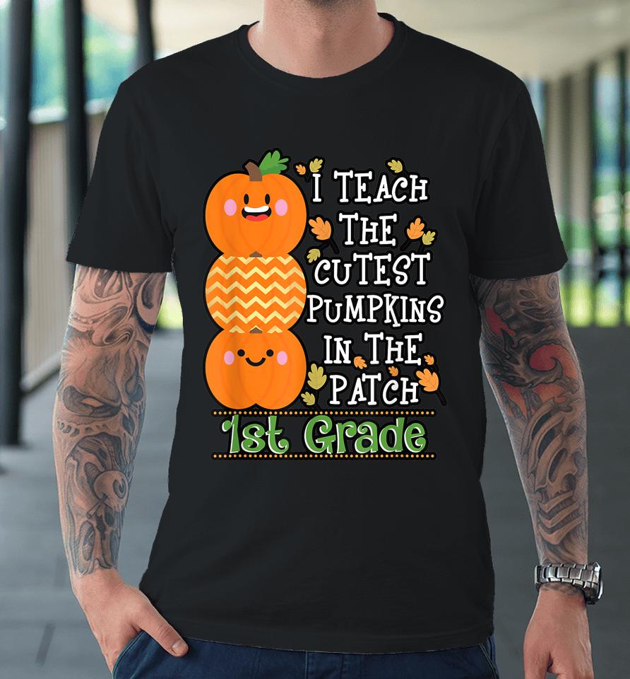 Halloween Teacher Shirt I Teach Cutest Pumpkins 1St Grade Premium T-Shirt