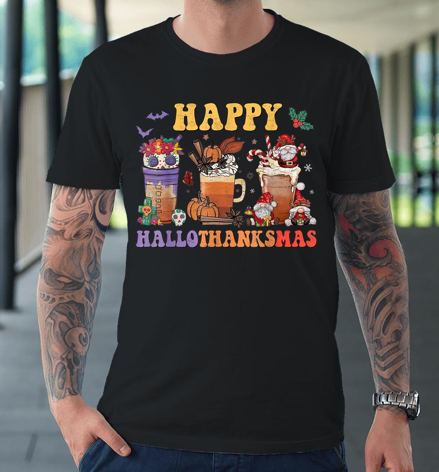 Halloween Thanksgiving Christmas Happy Hallothanksmas Coffee Premium T-Shirt