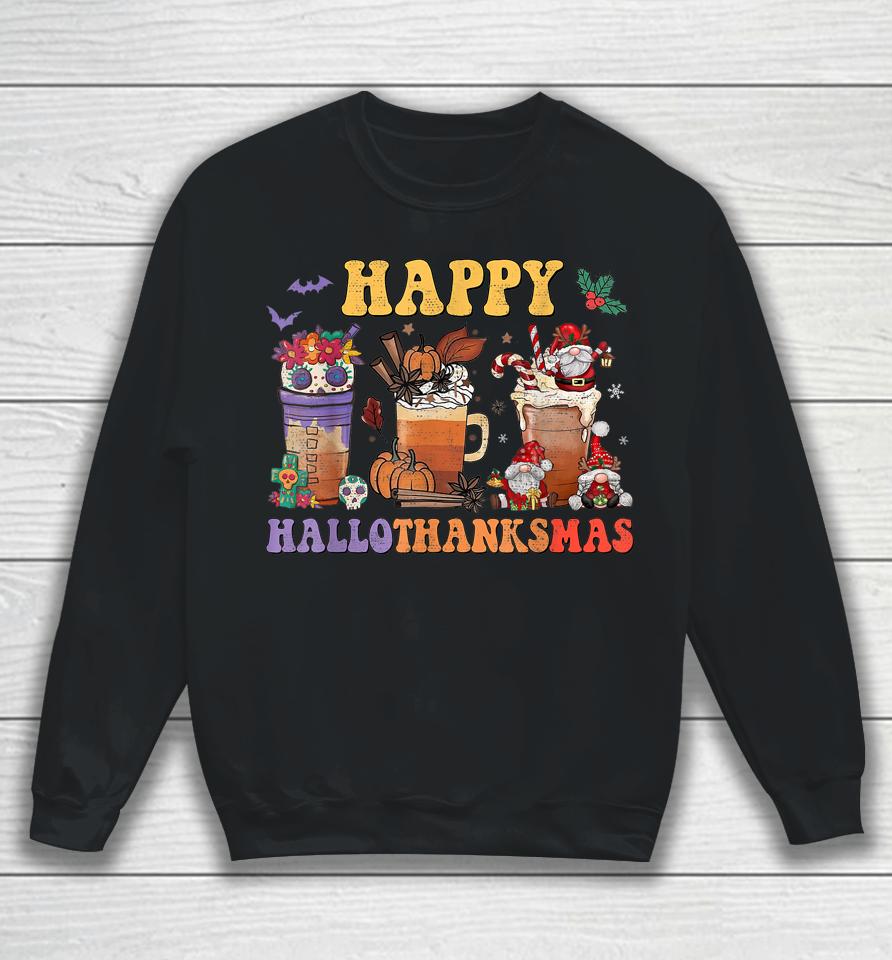 Halloween Thanksgiving Christmas Happy Hallothanksmas Coffee Sweatshirt