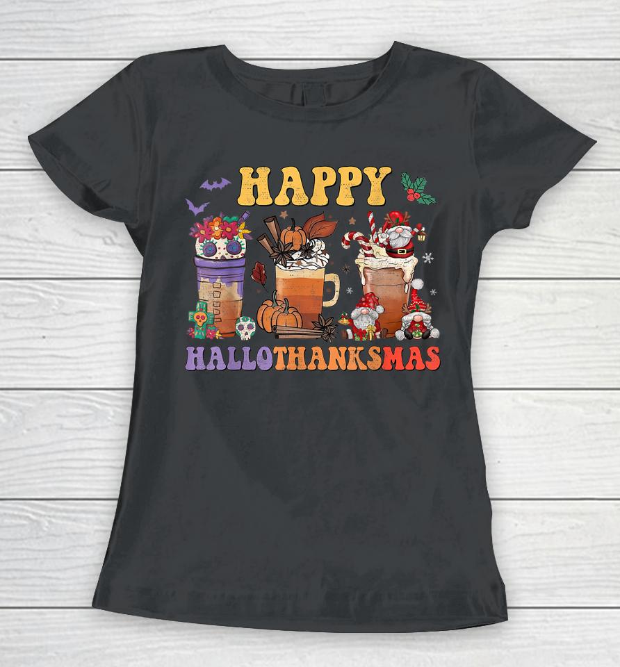 Halloween Thanksgiving Christmas Happy Hallothanksmas Coffee Women T-Shirt