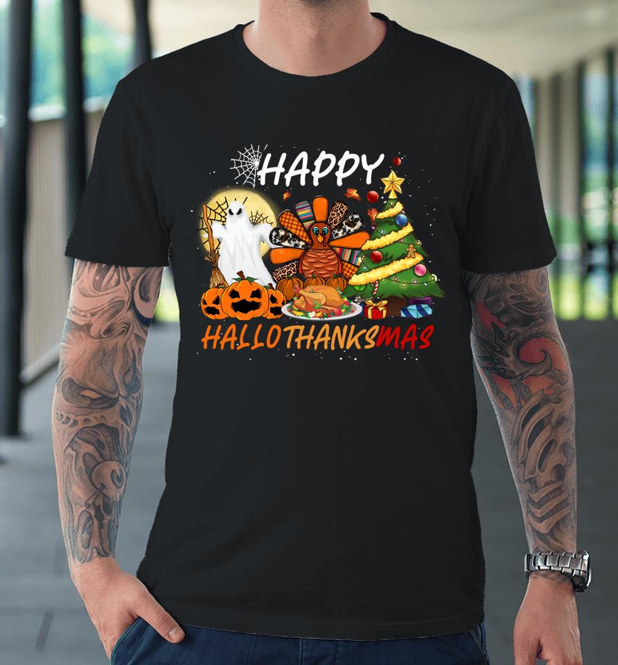 Halloween Thanksgiving Christmas Happy Hallothanksmas Premium T-Shirt