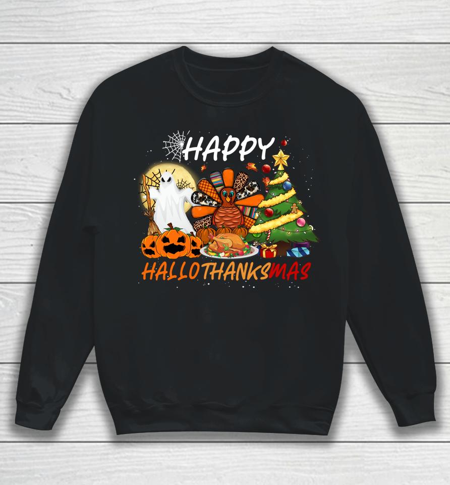 Halloween Thanksgiving Christmas Happy Hallothanksmas Sweatshirt