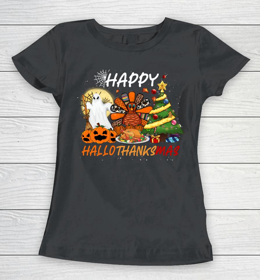 Halloween Thanksgiving Christmas Happy Hallothanksmas Women T-Shirt