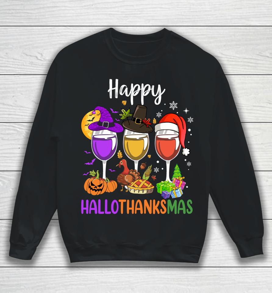 Halloween Thanksgiving Christmas Happy Hallothanksmas Wine Sweatshirt
