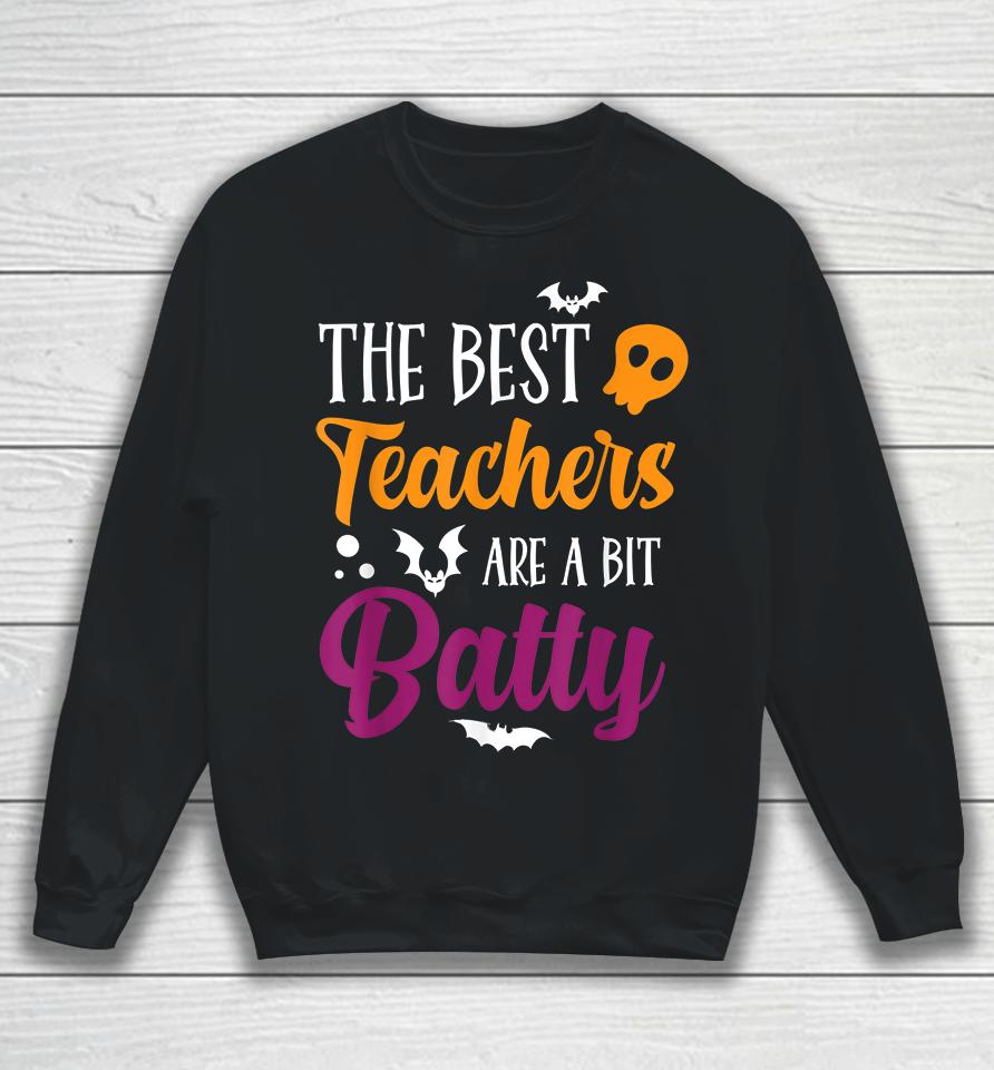 Halloween The Best Teachers Are A Bit Batty Sweatshirt