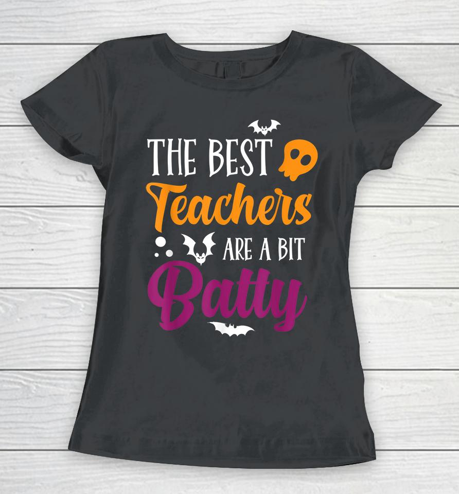Halloween The Best Teachers Are A Bit Batty Women T-Shirt